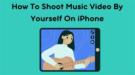 how to shoot a music video by yourself