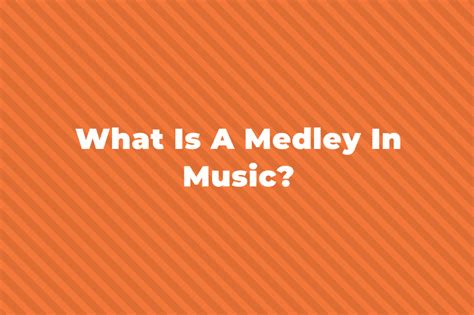 what is a medley in music and how does it influence the emotional journey of a listener?