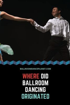 where did ballroom dance originated and how has it evolved into a global phenomenon?